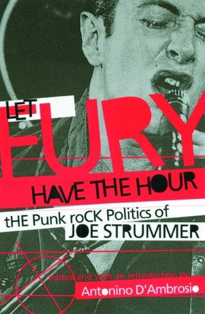 Let Fury Have the Hour: The Punk Rock Politics of Joe Strummer