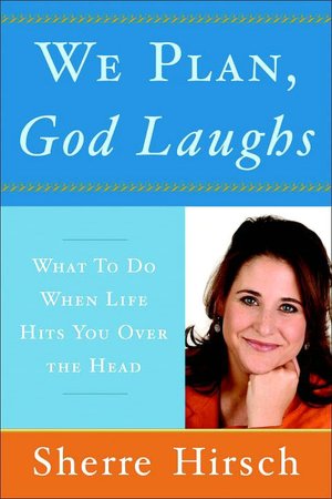 We Plan, God Laughs: What to Do When Life Hits You Over the Head