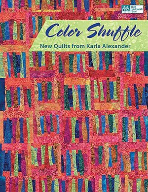 Color Shuffle: New Quilts from Karla Alexander