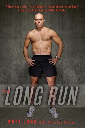 The Long Run: One Man's Attempt to Regain His Athletic Career-and His Life-by Running the New York City Marathon