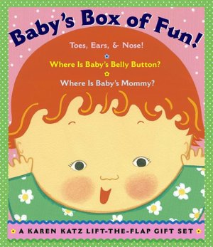 Baby's Box of Fun: A Karen Katz Lift-the-Flap Gift Set: Where Is Baby's Belly Button; Where Is Baby's Mommy?; Toes, Ears, & Nose