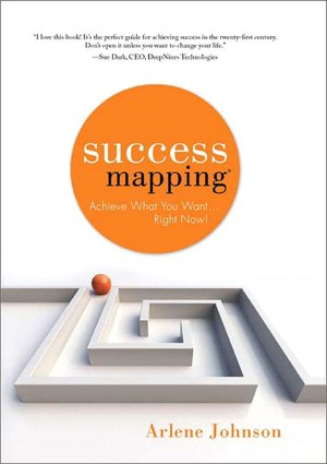 Success Mapping: Achieve What You Want...Right Now!