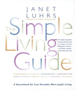 The Simple Living Guide: A SourceBook for Less Stressful, More Joyful Living