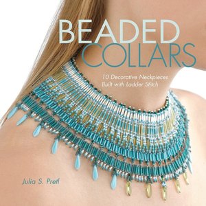 Beaded Collars: 10 Decorative Neck Pieces Built with Ladder Stitch