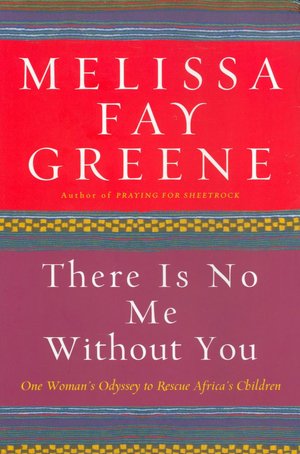 There Is No Me without You: One Woman's Odyssey to Rescue Africa's Children