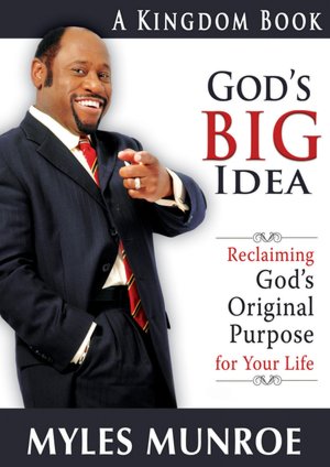 God's Big Idea: Reclaiming God's Original Purpose for Your Life