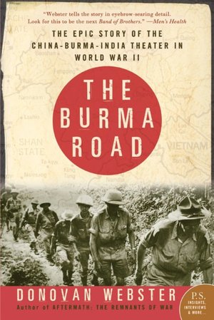 Burma Road: The Epic Story of the China-Burma-India Theater in World War II