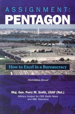 Assignment: Pentagon: How to Excel in a Bureaucracy, 3d Edition, Revised