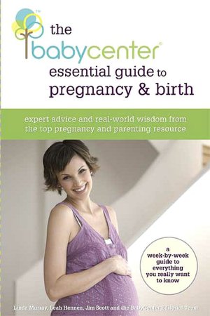 Babycenter's Essential Guide to Pregnancy and Birth: Expert Advice and Real-World Wisdom from the Top Pregnancy and Parenting Resource