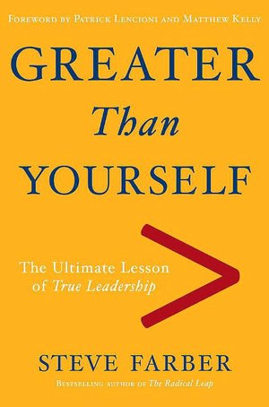 Greater Than Yourself: The Ultmate Lesson of True Leadership