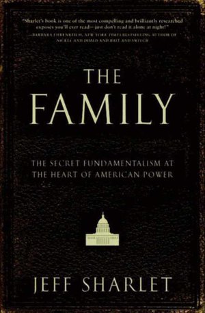 The Family: The Secret Fundamentalism at the Heart of American Power