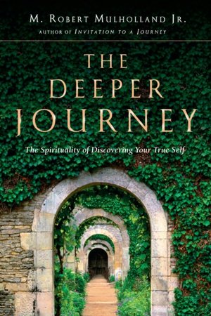 Deeper Journey: The Spirituality of Discovering Your True Self