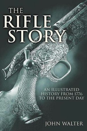 Rifle Story: An Illustrated History from 1776 to the Present Day