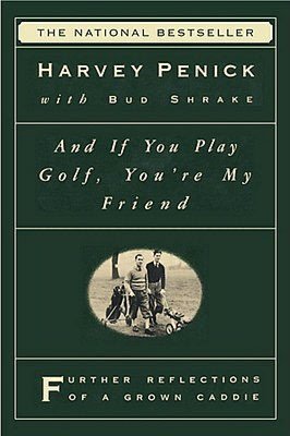 And If You Play Golf, You're My Friend: Furthur Reflections of a Grown Caddie
