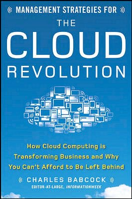 Management Strategies for the Cloud Revolution: How Cloud Computing Is Transforming Business and Why You Can't Afford to Be Left Behind