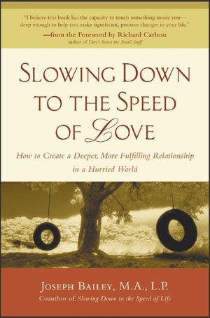 Slowing Down to the Speed of Love: How to Create a Deeper, More Fulfilling Relationship in a Hurried World