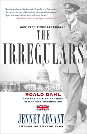 The Irregulars: Roald Dahl and the British Spy Ring in Wartime Washington