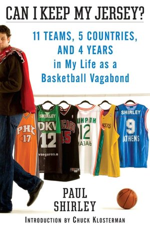 Can I Keep My Jersey?: 11 Teams, 5 Countries, and 4 Years in My Life as a Basketball Vagabond