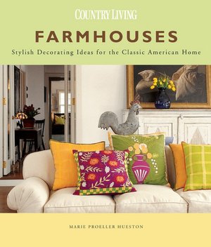 Farmhouses: Stylish Decorating Ideas for the Classic American Home