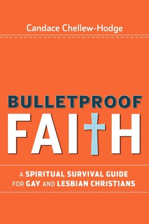 Bulletproof Faith: A Spiritual Survival Guide for Gay and Lesbian Christians