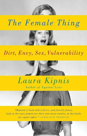 Female Thing: Dirt, Envy, Sex, Vulnerability