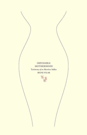 Impossible Motherhood: Testimony of an Abortion Addict