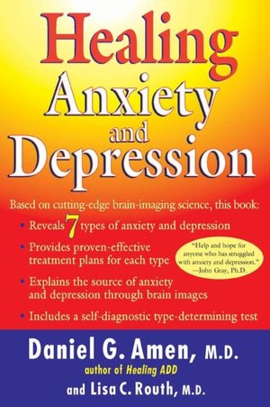 Healing Anxiety and Depression: The Revolutionary Brain-Based Program That Allows You to See and Heal the Seven Types