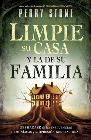 Pdf ebook download links Limpie su casa y la de su familia: Deshagase de las influencias demoniacas y la opresion generacional by Perry Stone 9781616381073