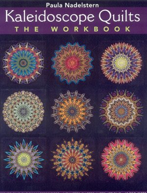Kaleidoscope Quilts: The Workbook: Create One-Block Masterpieces; New Step-by-Step Instructions