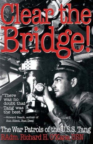 Clear the Bridge!: The War Patrols of the U. S. S. Tang