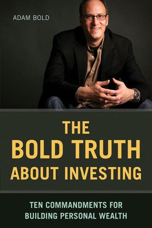 The Bold Truth about Investing: Ten Commandments for Building Personal Wealth