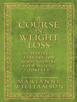 A Course in Weight Loss: 21 Spiritual Lessons for Surrendering Your Weight Forever