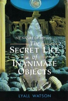 The Nature of Things: The Secret Life of Inanimate Objects