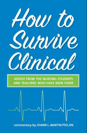 How to Survive Clinical: Advice from the Nursing Students and Teachers Who Have Been There