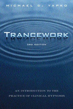 Trancework: An Introduction to the Practice of Clinical Hypnosis