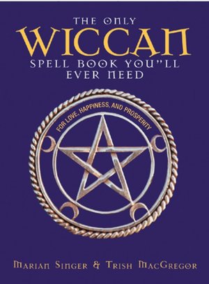 Download gratis e book The Only Wiccan Spell Book You'll Ever Need: For Love, Happiness, and Prosperity CHM DJVU 9781593370961 in English