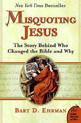 Misquoting Jesus: The Story Behind Who Changed the Bible and Why