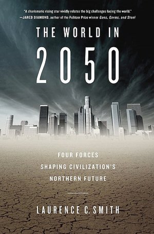 Books and free download The World in 2050: Four Forces Shaping Civilization's Northern Future in English by Laurence C. Smith 9780525951810 iBook ePub MOBI