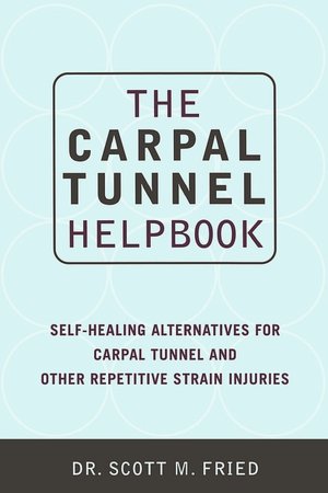 Carpal Tunnel Helpbook: Self Healing Alternatives for Carpal Tunnel and Other Repetitive Strain Injuries