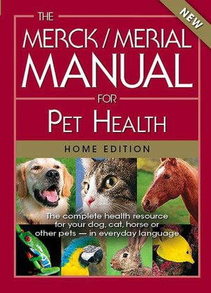Merck/Merial Manual for Pet Health: The Complete Pet Health Resource for Your Dog, Cat, Horse or other Pets