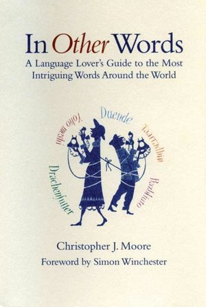 In Other Words: A Language Lover's Guide to the Most Intriguing Words around the World