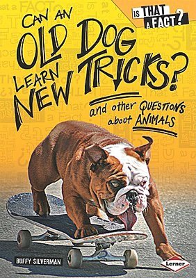 Can an Old Dog Learn New Tricks?: And Other Questions about Animals