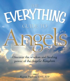 The Everything Guide to Angels: Discover the wisdom and healing power of the Angelic Kingdom