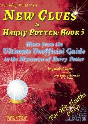 New Clues to Harry Potter: Book 5: Hints from the Ultimate Unofficial Guide to the Mysteries of Harry Potter