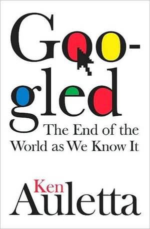 Googled: The End of the World as We Know It