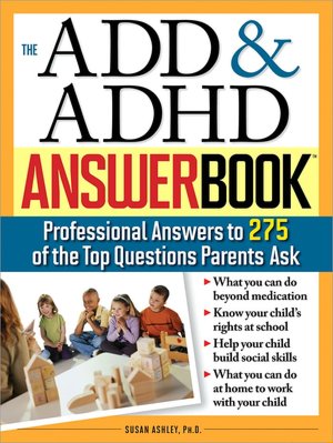 ADD and ADHD Answer Book: The Top 275 Questions Parents Ask