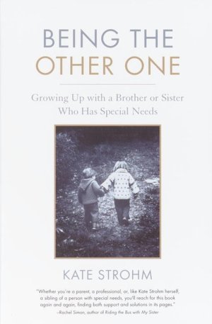Being the Other One: Growing up with a Brother or Sister Who Has Special Needs