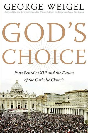 God's Choice: Pope Benedict XVI and the Future of the Catholic Church