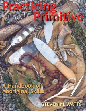 Practicing Primitive: A Handbook of Aboriginal Skills