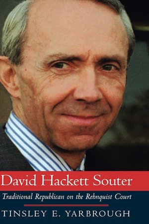 David Hackett Souter: Traditional Republican On The Rehnquist Court Tinsley E. Yarbrough